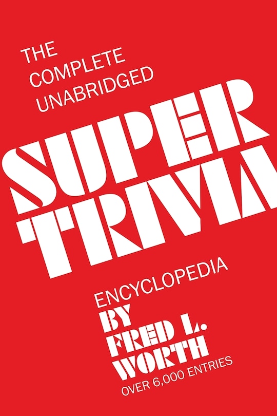 Front cover_The Complete Unabridged Super Trivia Encyclopedia