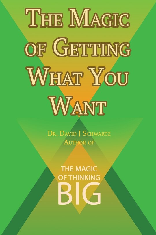 Couverture_The Magic of Getting What You Want by David J. Schwartz author of The Magic of Thinking Big