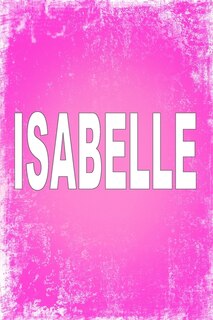 Isabelle: 100 Pages 6 X 9 Personalized Name On Journal Notebook