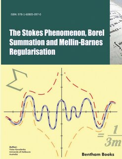 Couverture_The Stokes Phenomenon, Borel Summation and Mellin-Barnes Regularisation