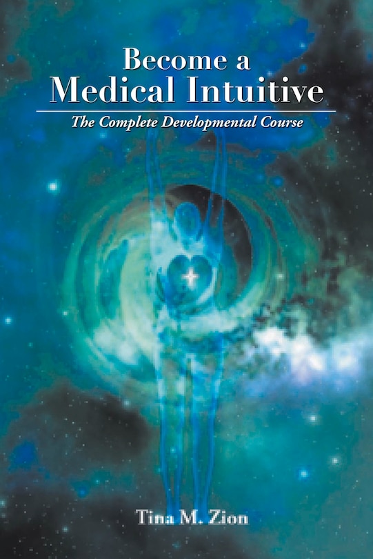 Become a Medical Intuitive: The Complete Developmental Course