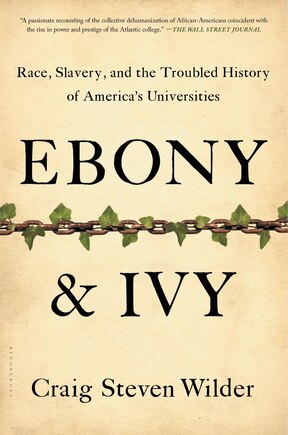 Ebony And Ivy: Race, Slavery, And The Troubled History Of America's Universities