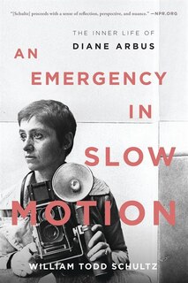 An Emergency In Slow Motion: The Inner Life Of Diane Arbus