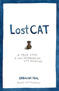 Lost Cat: A True Story Of Love, Desperation, And Gps Technology