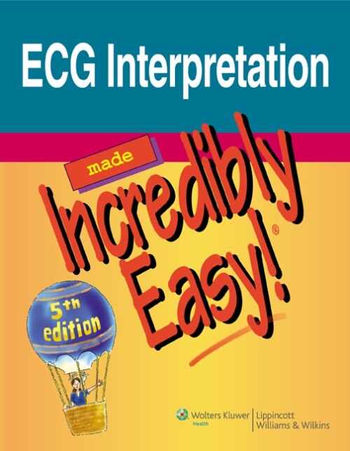 Front cover_ECG Interpretation Made Incredibly Easy!