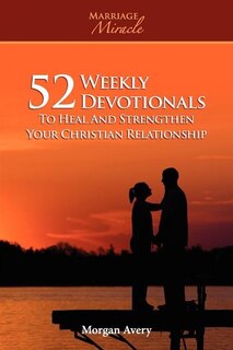 Front cover_52 Weekly Devotionals To Heal And Strengthen Your Christian Marriage (marriage Miracle Series)
