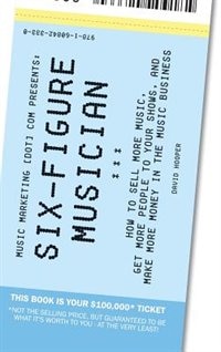 Front cover_Six-Figure Musician - How to Sell More Music, Get More People to Your Shows, and Make More Money in the Music Business (Music Marketing [Dot] Com Pres