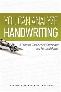 You Can Analyze Handwriting - A Practical Tool For Self-knowledge And Personal Power