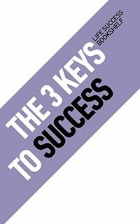 The 3 Keys To Success
