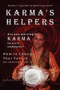 Karma's Helpers: How To Change Your Future (or Someone Else's)
