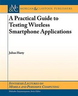 Front cover_A Practical Guide to Testing Wireless Smartphone Applications
