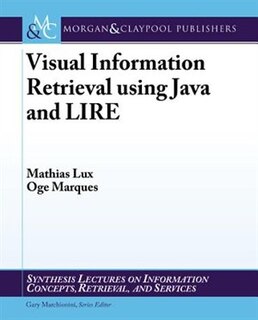 Front cover_Visual Information Retrieval Using Java And Lire