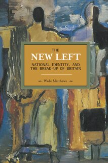 Front cover_The New Left, National Identity, and the Break-Up of Britain