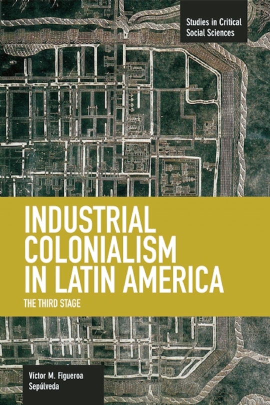 Front cover_Industrial Colonialism in Latin America