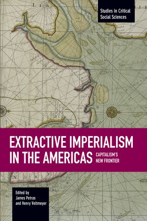 Extractive Imperialism In The Americas: Capitalism's New Frontier