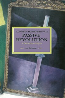 Couverture_Max Weber: Modernisation As Passive Revolution
