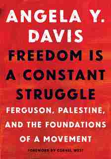 Freedom Is A Constant Struggle: Ferguson, Palestine, And The Foundations Of A Movement by Angela Y. Davis