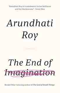 The End Of Imagination by ARUNDHATI ROY