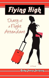 Front cover_Flying High, Diary Of A Flight Attendant