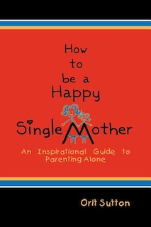 Front cover_How to Be a Happy Single Mother