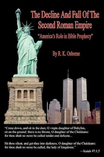 The Decline and Fall of the Second Roman Empire - America's Role in Bible Prophecy