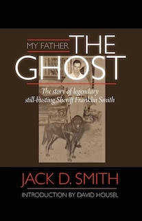 Couverture_My Father, the Ghost - The Story of Legendary Still-Busting Sheriff Franklin Smith