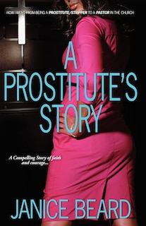 Front cover_A Prostitute's Story - How I Went from Being a Prostitute/Stripper to a Pastor in the Church