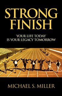 Couverture_Strong Finish - Your Life Today Is Your Legacy Tomorrow