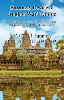 Front cover_Baramay Device of Angkor Watt Temple - The Mayan Legacy for University of Vitae Pondera College of Metaphysics Course