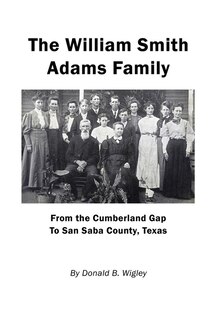 Front cover_The William Smith Adams Family - From the Cumberland Gap to San Saba County, Texas