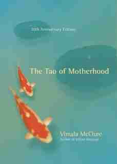 The Tao of Motherhood by Vimala Mcclure