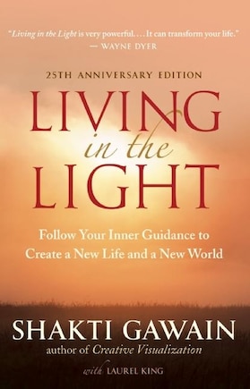 Living in the Light: Follow Your Inner Guidance to Create a New Life and a New World