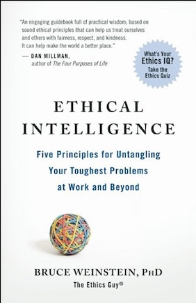 Ethical Intelligence: Five Principles for Untangling Your Toughest Problems at Work and Beyond