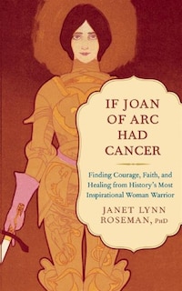 Front cover_If Joan of Arc Had Cancer