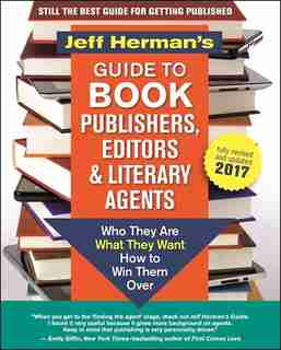 Jeff Herman's Guide To Book Publishers, Editors And Literary Agents 2017: Who They Are, What They Want, How To Win Them Over de Jeff Herman