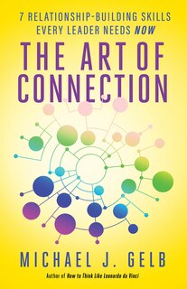 The Art Of Connection: 7 Relationship-building Skills Every Leader Needs Now