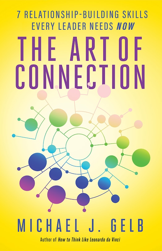 The Art Of Connection: 7 Relationship-building Skills Every Leader Needs Now