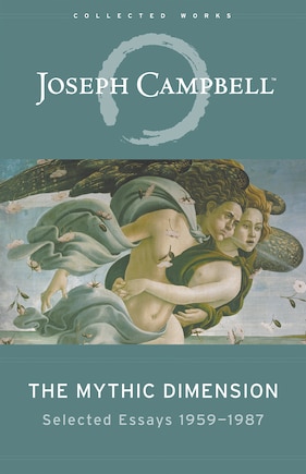 The Mythic Dimension: Selected Essays 1959-1987