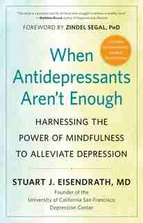 When Antidepressants Aren't Enough: Harnessing The Power Of Mindfulness To Alleviate Depression de Stuart J. Eisendrath