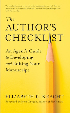 The Author's Checklist: An Agent's Guide To Developing And Editing Your Manuscript