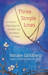 Three Simple Lines: A Writer's Pilgrimage into the Heart and Homeland of Haiku