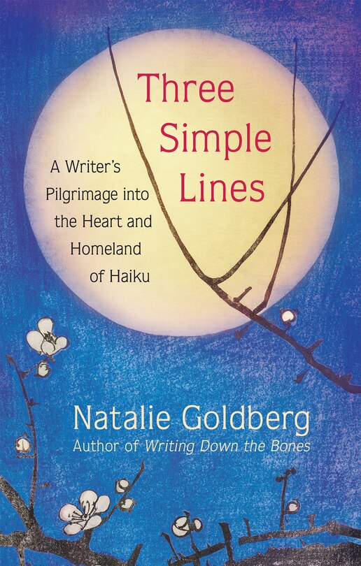 Three Simple Lines: A Writer's Pilgrimage into the Heart and Homeland of Haiku