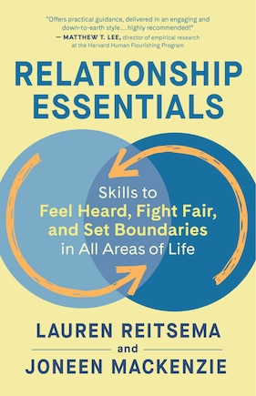 Relationship Essentials: Skills To Feel Heard, Fight Fair, And Set Boundaries In All Areas Of Life