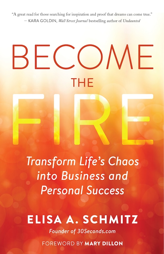 Become the Fire: Transform Life's Chaos into Business and Personal Success