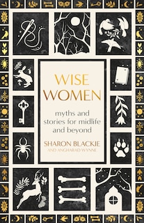 Wise Women: A New Mythology of Older Women