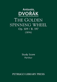 Couverture_The Golden Spinning Wheel, Op.109 / B.197