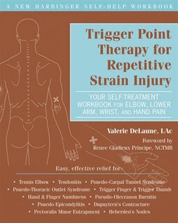 Trigger Point Therapy for Repetitive Strain Injury: Your Self-Treatment Workbook for Elbow, Lower Arm, Wrist, & Hand Pain