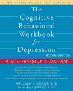 The Cognitive Behavioral Workbook for Depression: A Step-by-Step Program by William J. Knaus