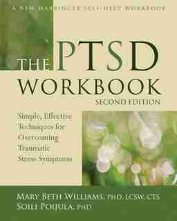 The PTSD Workbook: Simple, Effective Techniques for Overcoming Traumatic Stress Symptoms de Mary Beth Williams