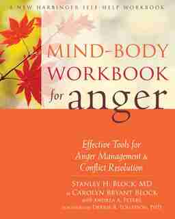 Mind-Body Workbook for Anger: Effective Tools for Anger Management and Conflict Resolution by Stanley H. Block